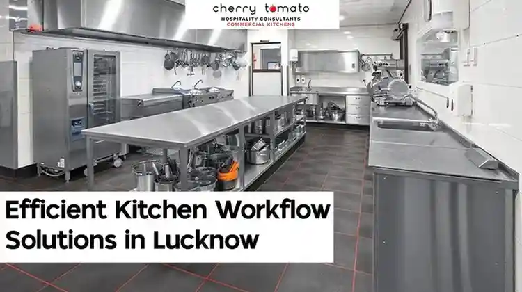 Cherry Tomato: Efficient Kitchen Workflow Solutions in Lucknow